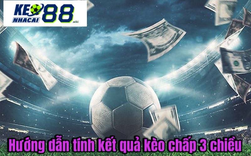 Hướng dẫn tính kết quả kèo chấp 3 chiều