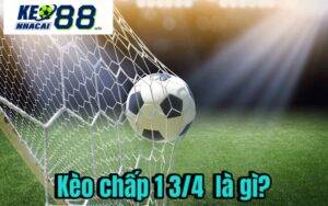 Kèo chấp 1 3/4  là gì