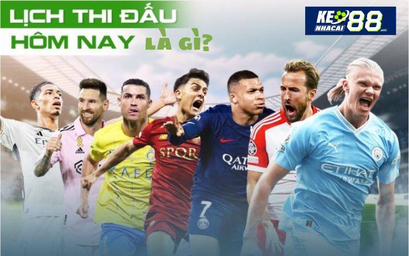 Lịch thi đấu hôm nay là gì