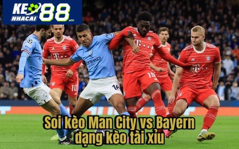Nhận Định, Soi Kèo Man City Vs Bayern Tại Keonhacai 88 Soi kèo Man City vs Bayern dạng kèo tài xỉu