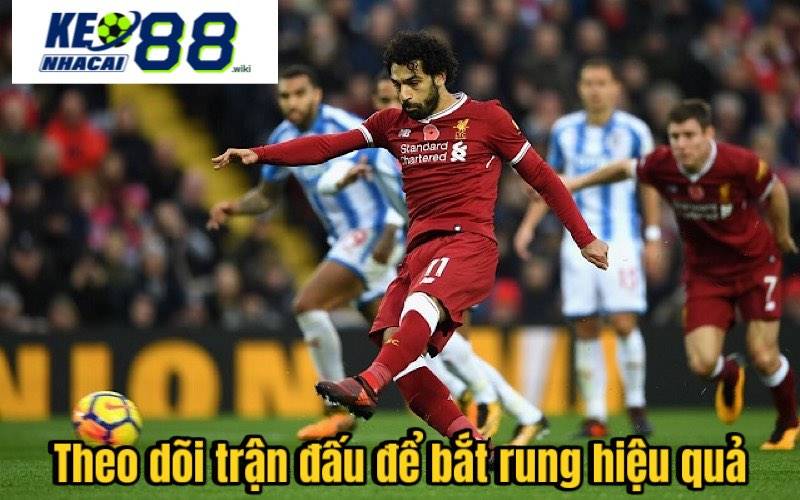 Hướng Dẫn Cách Đánh Rung Bóng Đá Hiệu Quả Cao Theo dõi trận đấu để bắt rung hiệu quả