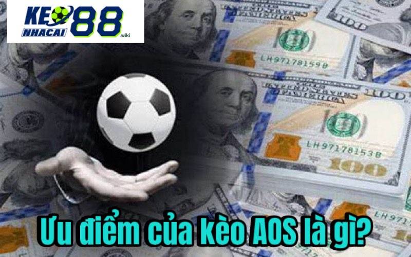 Kèo AOS là gì? Ưu và Nhược Điểm Để Cá Cược Trực Tuyến Ưu nhược điểm của kèo AOS là gì?