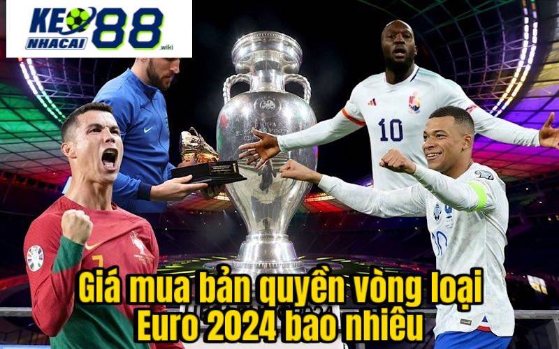 Giá mua bản quyền vòng loại Euro chưa được công bố