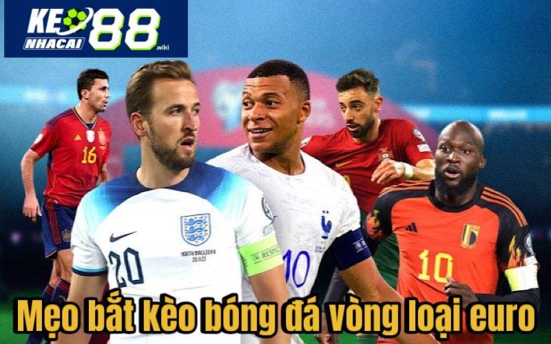 Mẹo bắt kèo bóng đá vòng loại Euro