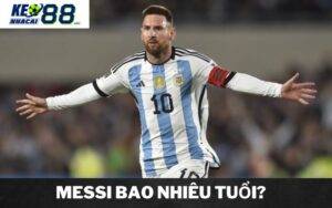 Hiện tại Messi bao nhiêu tuổi
