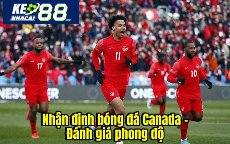 Nhận Định Bóng Đá Canada - Đánh Giá Phong Độ Đội Tuyển Nhận định bóng đá Canada - Đánh giá phong độ