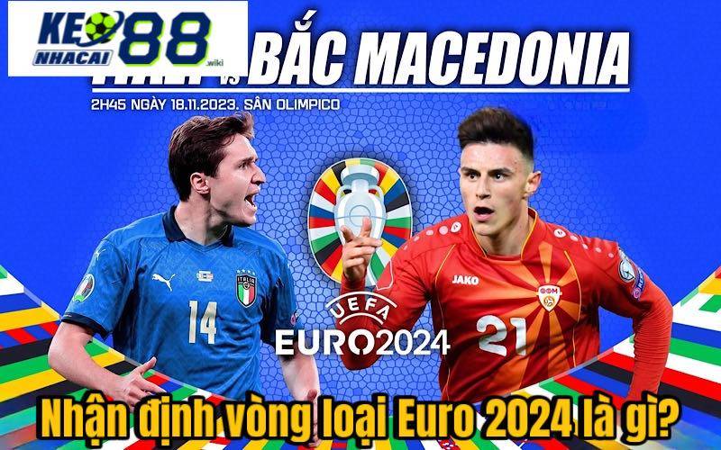 Nhận định vòng loại Euro 2024 là gì?