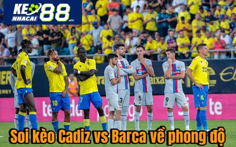 Keonhacai Nhận Định, Soi Kèo Cadiz Vs Barca. Ai Sẽ Thắng? Soi kèo Cadiz vs Barca về phong độ