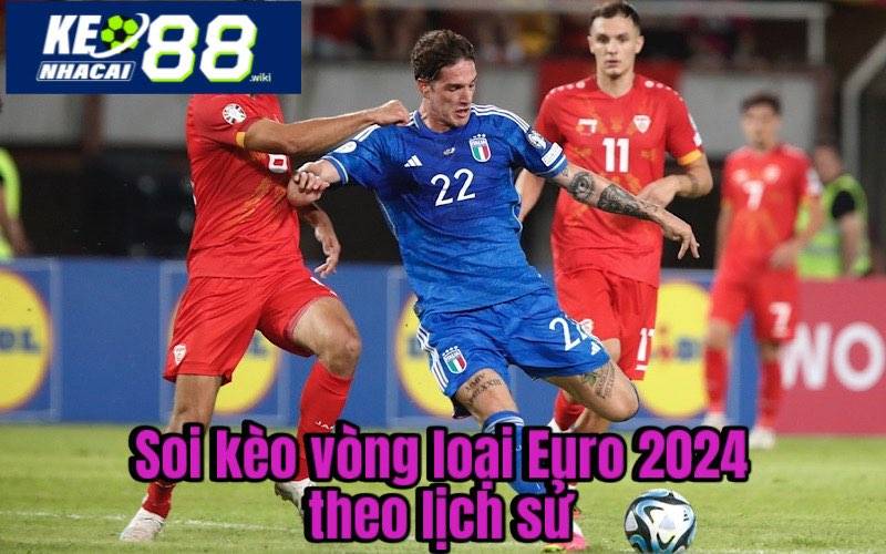 Soi kèo vòng loại Euro 2024 theo lịch sử