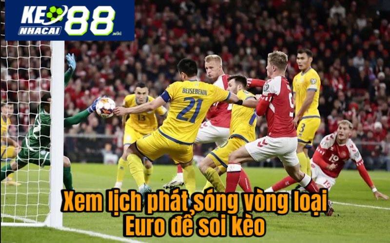 Xem lịch phát sóng vòng loại Euro để soi kèo