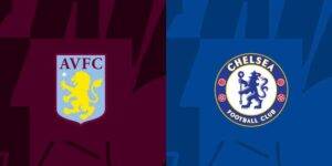 Soi kèo trận đấu Aston Villa vs Chelsea