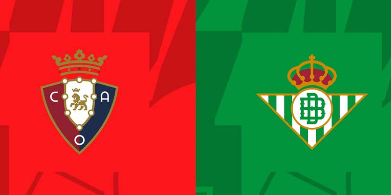 Soi kèo trận đấu Osasuna vs Real Betis